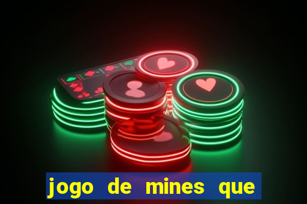 jogo de mines que ganha dinheiro