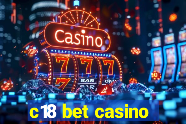 c18 bet casino