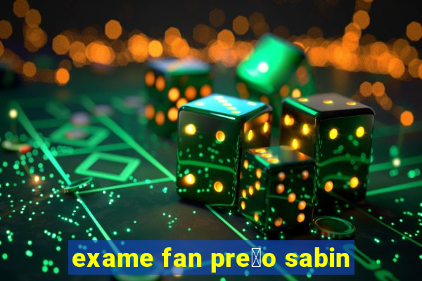 exame fan pre莽o sabin