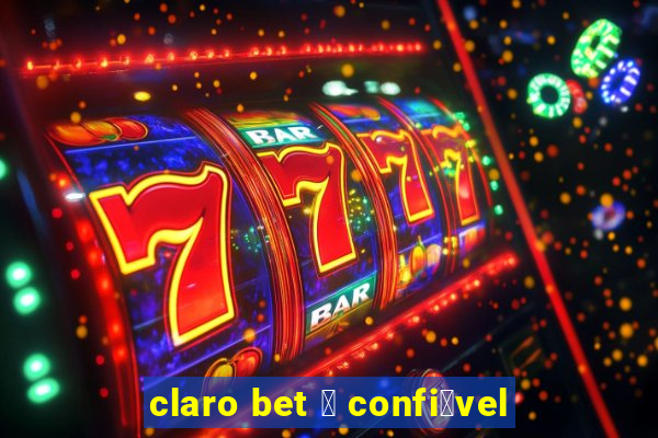 claro bet 茅 confi谩vel