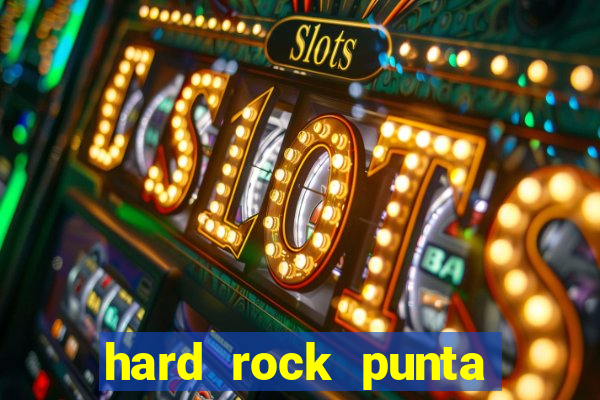 hard rock punta cana hotel and casino