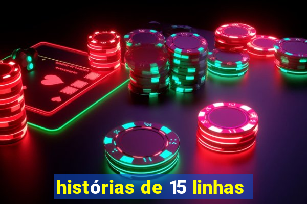 histórias de 15 linhas