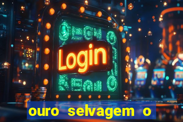 ouro selvagem o que aconteceu na vida