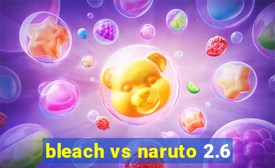 bleach vs naruto 2.6