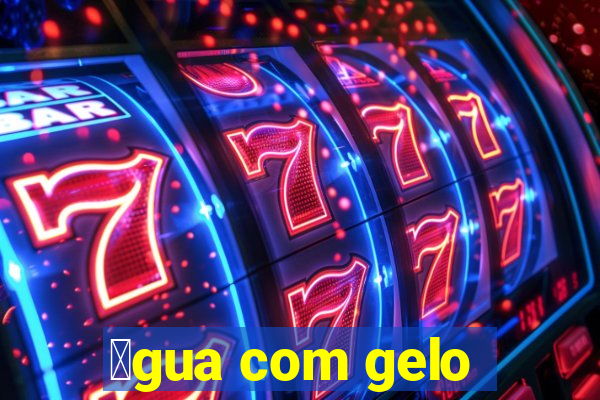 谩gua com gelo