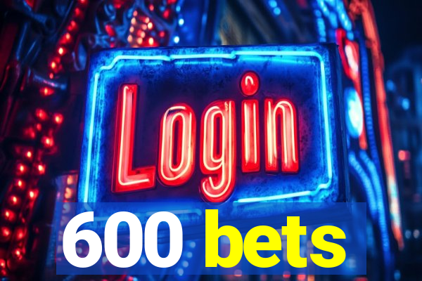 600 bets