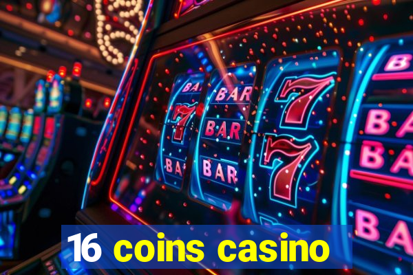 16 coins casino