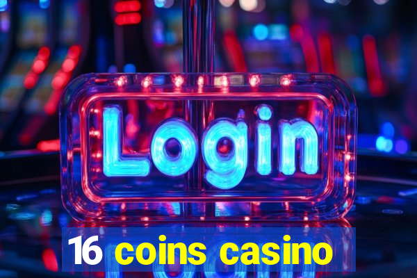 16 coins casino