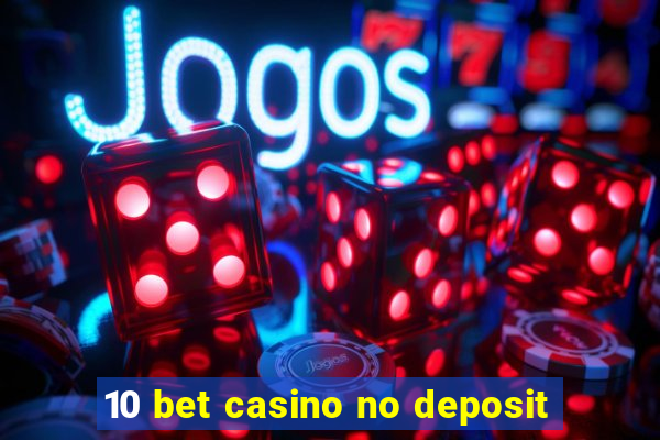 10 bet casino no deposit