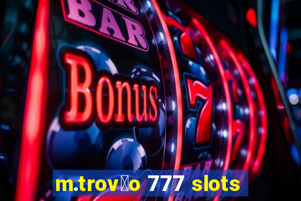 m.trov茫o 777 slots