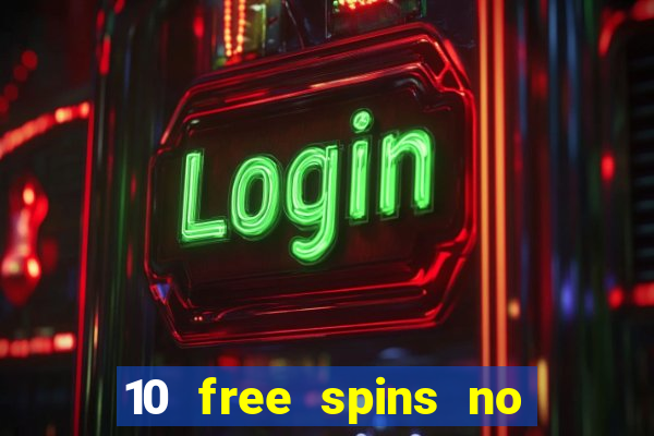 10 free spins no deposit casino 2021