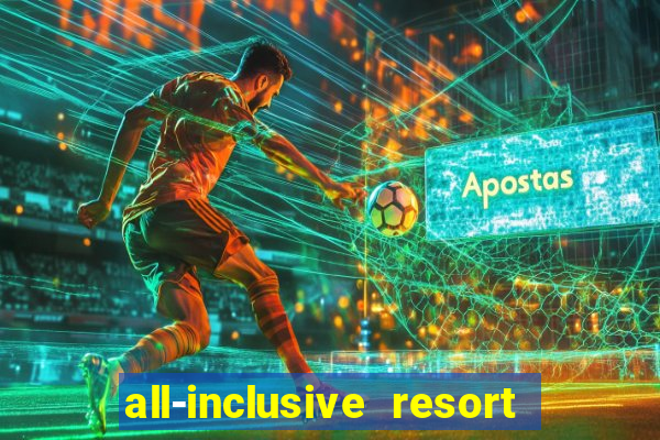 all-inclusive resort with casino