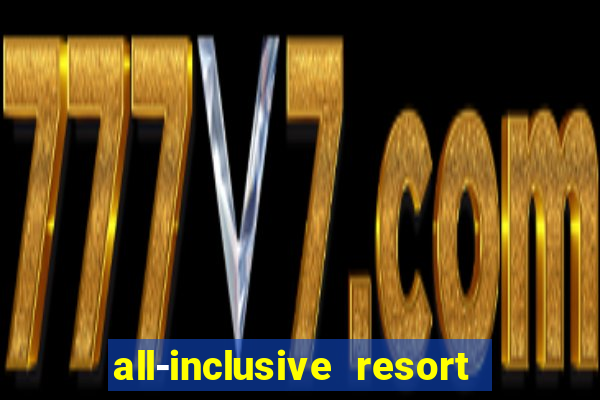 all-inclusive resort with casino