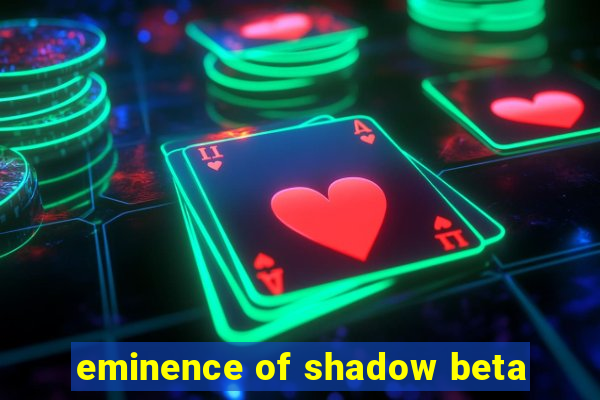 eminence of shadow beta