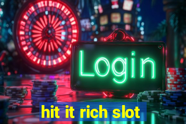 hit it rich slot