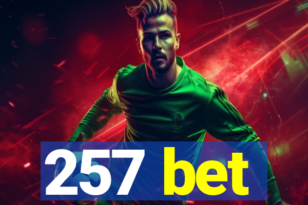 257 bet