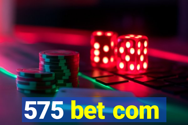 575 bet com