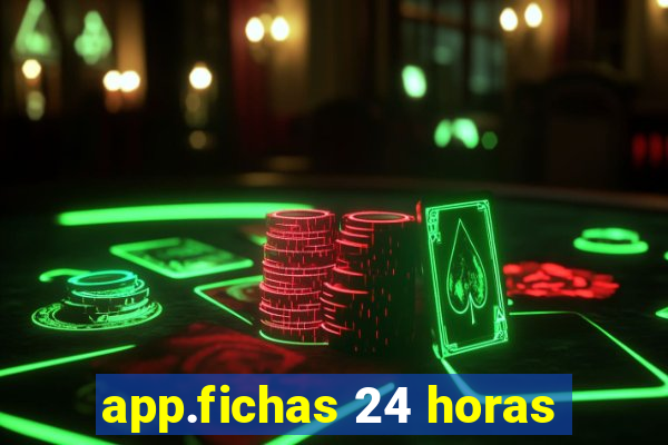 app.fichas 24 horas