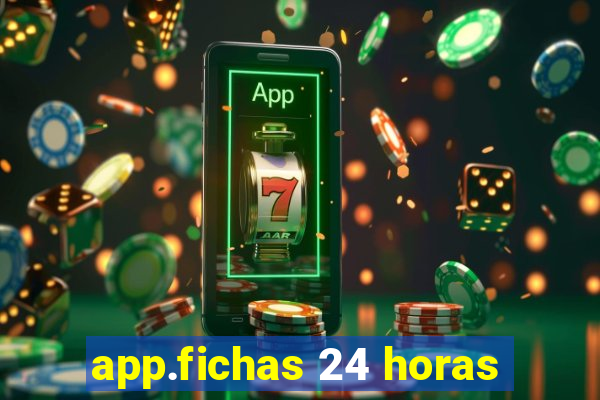 app.fichas 24 horas