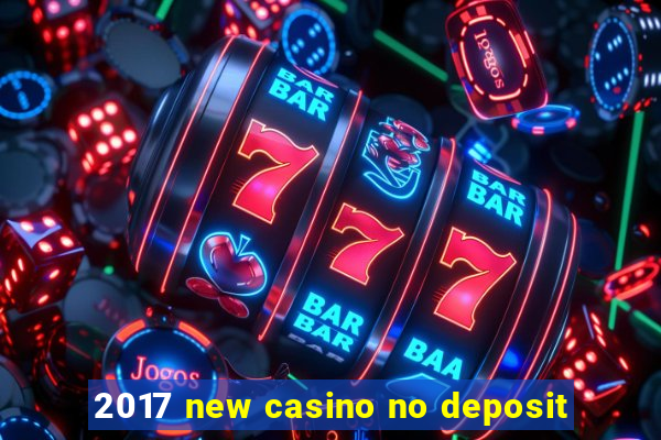 2017 new casino no deposit