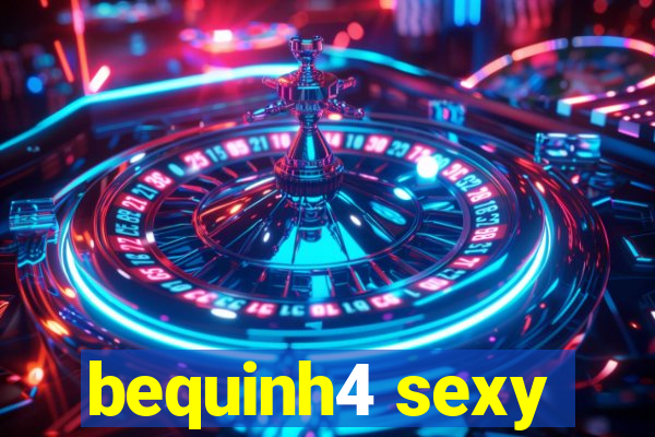 bequinh4 sexy