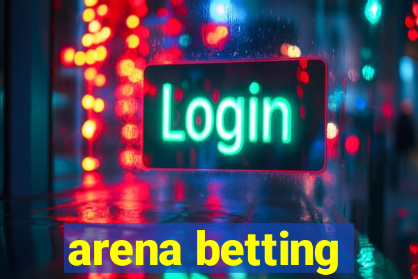 arena betting