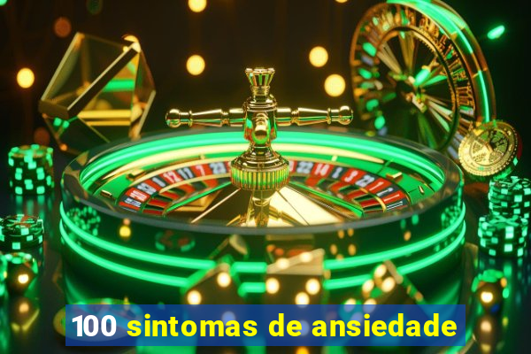 100 sintomas de ansiedade