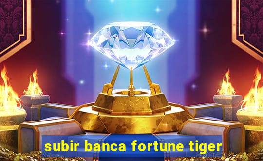 subir banca fortune tiger