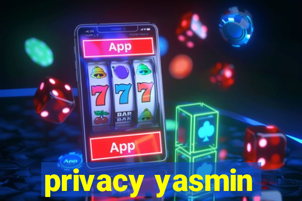 privacy yasmin