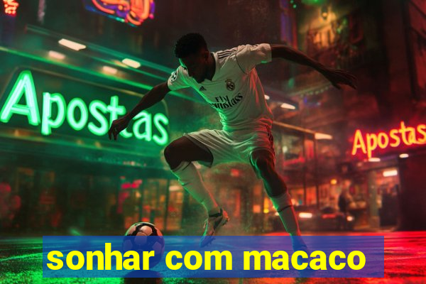 sonhar com macaco