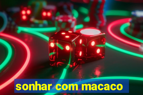 sonhar com macaco