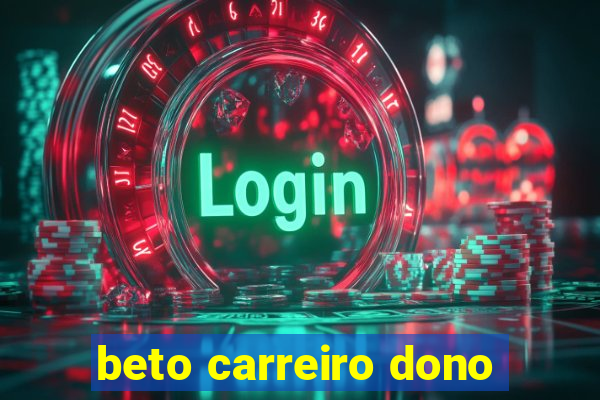 beto carreiro dono