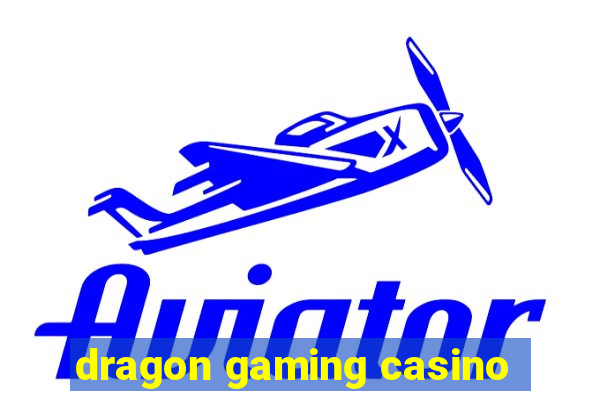 dragon gaming casino