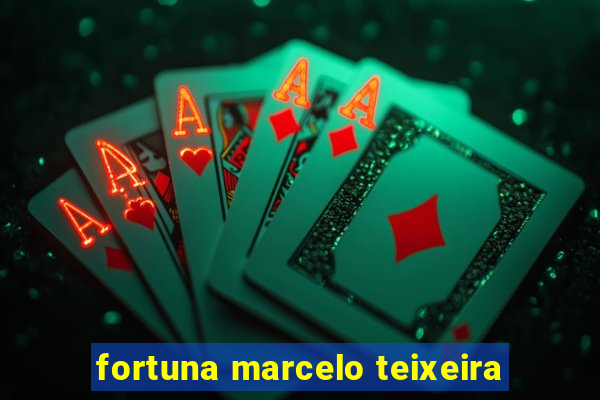 fortuna marcelo teixeira