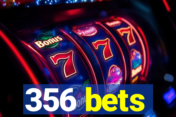 356 bets