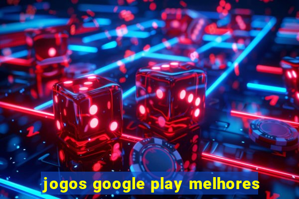 jogos google play melhores