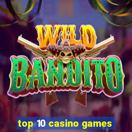 top 10 casino games