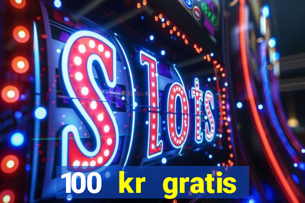 100 kr gratis casino 2017