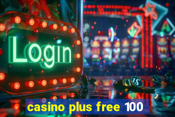 casino plus free 100