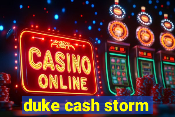 duke cash storm