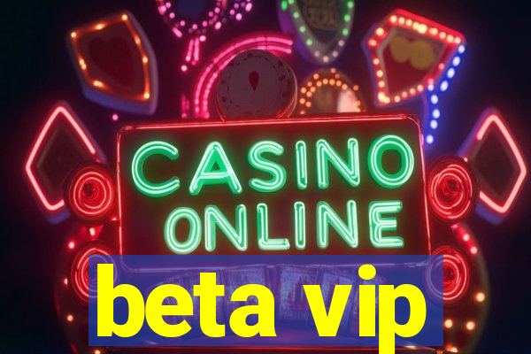 beta vip