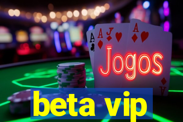 beta vip