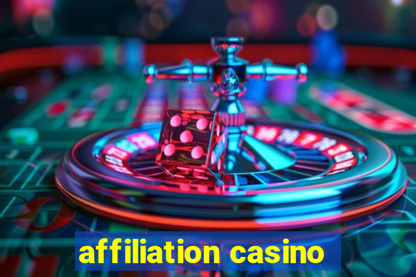 affiliation casino