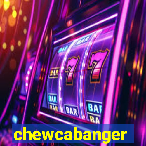 chewcabanger