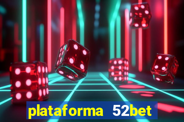 plataforma 52bet 茅 confi谩vel