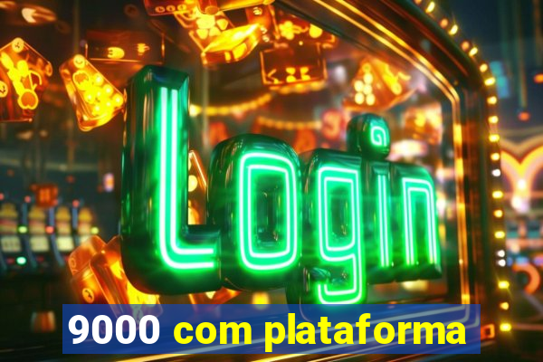 9000 com plataforma