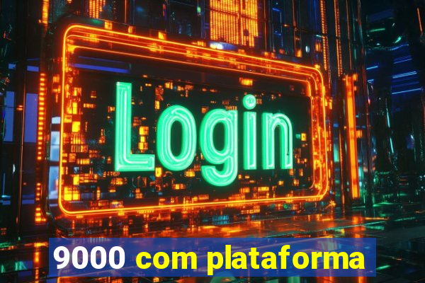 9000 com plataforma