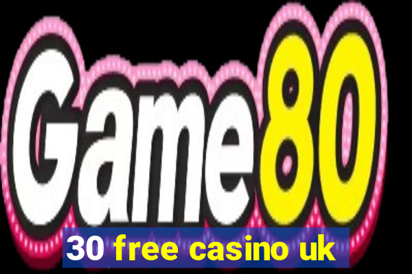 30 free casino uk