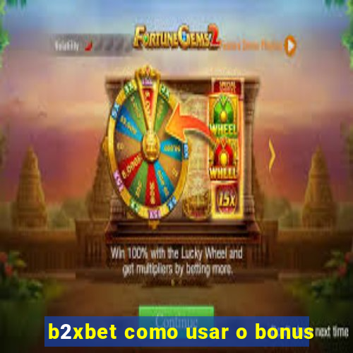 b2xbet como usar o bonus