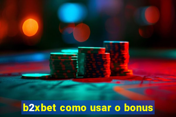 b2xbet como usar o bonus